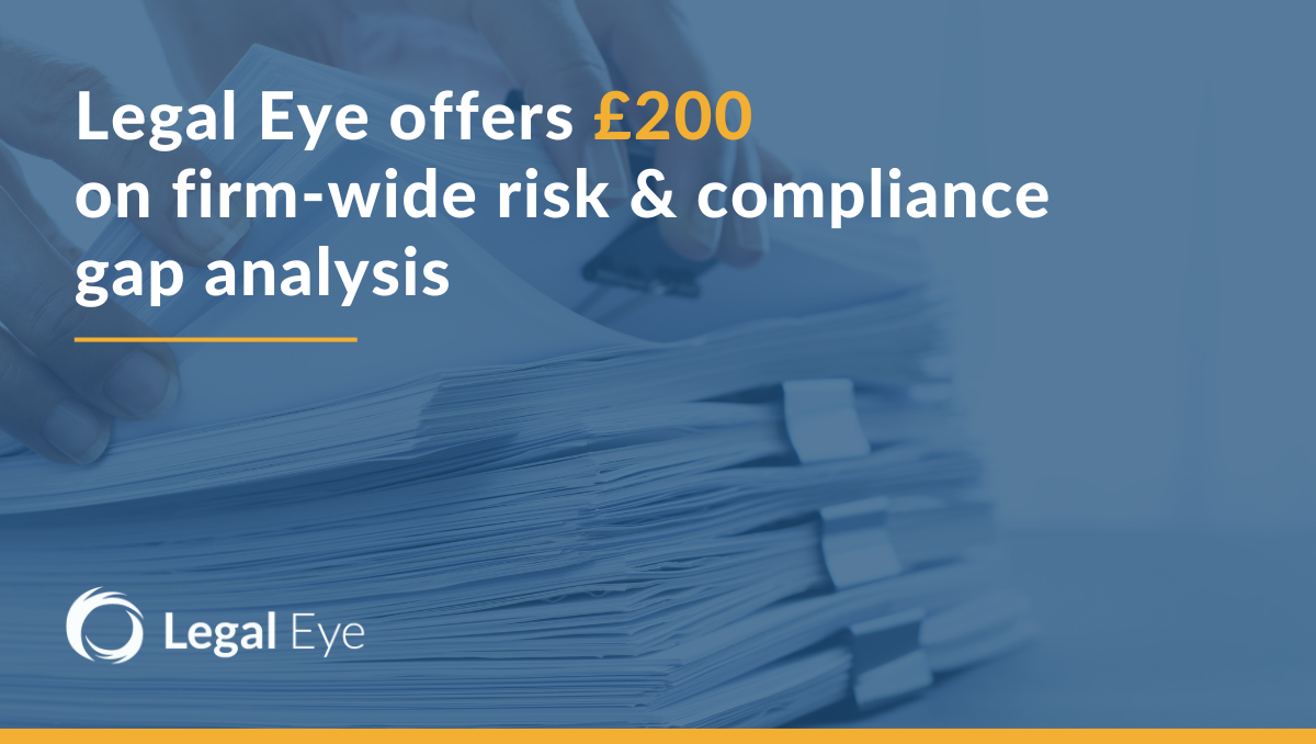 Legal Eye offers £200 fee reduction on firm-wide risk and compliance gap analysis.